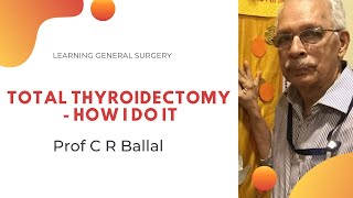 Total Thyroidectomy  How I do it  Prof C R Ballal MS MCh [upl. by Nauht766]