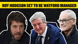 ROY HODGSON SET TO BE NEW WATFORD MANAGER 👀 Alex Crook gives an update on WFCs next manager [upl. by Prosperus]