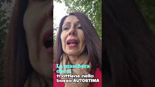 La maschera che ti trattiene nella bassa autostima Parte 6 [upl. by Cybill]