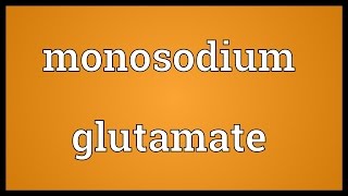 Monosodium glutamate Meaning [upl. by Terrie11]