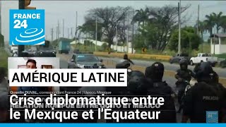 Crise diplomatique entre le Mexique et lÉquateur • FRANCE 24 [upl. by Dominick]