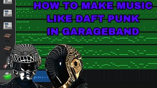 HOW TO MAKE MUSIC LIKE DAFT PUNK IN GARAGEBAND [upl. by Phyllys]