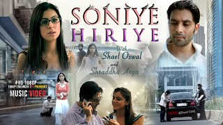 Soniye Hiriye  By Shael Oswal and Shraddha Arya MUSIC VIDEO [upl. by Nemlaz]