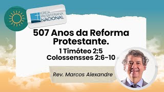 507 Anos da Reforma Protestante 1 Tm 25 amp Cl 2610  Rev Marcos Alexandre  27102024 [upl. by Ahsyas]