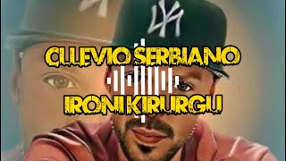 Cllevio SerbianoIroni Kirurguspeeded version 4x [upl. by Benton69]