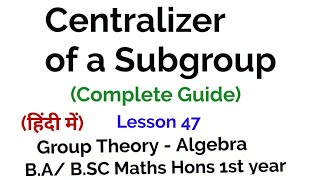 Centralizer of a subgroup  Group Theory  lesson 47 [upl. by Johann858]