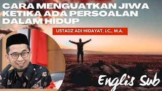 Nasehat Hati  Menguatkan Jiwa ketika Ada Persoalan dalam Hidup  Ustadz Adi Hidayat  ENG SUB [upl. by Manas]