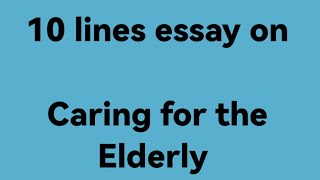 10 lines essay on caring for the elderly essay on caring for the elderly the elderly people [upl. by Annahsohs299]