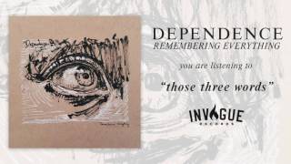 Dependence  Those Three Words [upl. by Hilde]