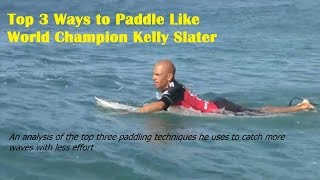 Top 3 Ways to Paddle Like World Champion Kelly Slater  Surfing Paddling Technique Revealed [upl. by Ermeena]