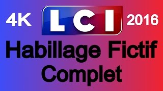 LCI  Habillage Fictif Complet LCI  Reproduction de lhabillage LCI 2016 en 4K60P  UHD [upl. by Notna]