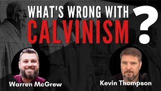 Whats Wrong With Calvinism  Is It Biblical  w Kevin Thompson [upl. by Ursuline614]