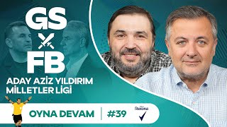 GSFB Aziz Yıldırım Arda Güler Jokic Mete Gazoz  Mehmet Demirkol amp Kaan Kural  Oyna Devam 39 [upl. by Akined789]