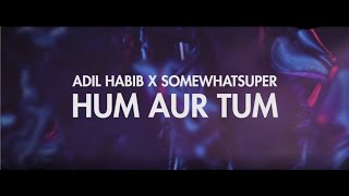 SomeWhatSuper x Adil Habib  Hum Tum Official Video [upl. by Mcquillin666]