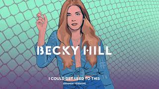 Becky Hill  I Could Get Used To This Spanish Version [upl. by Gratiana]