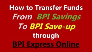 How to Transfer Funds from BPI Savings to BPI Save up through BPI Express Online [upl. by Danielson546]