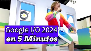 Google IO 2024 Resumen Completo en 5 Minutos [upl. by Eiramaneet]