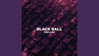 BLACKBALL PRELUDE [upl. by Yelahs489]