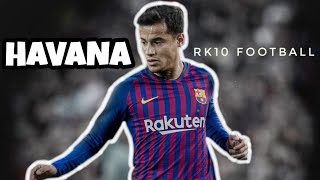 Philippe Coutinho ● Havana ● Magic Skills amp Goals 20182019 [upl. by Close687]