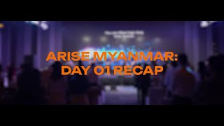 Arise Myanmar Recap Day 1 [upl. by Wilder]