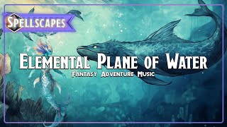 🌊 Elemental Plane of Water  Fantasy Adventure Music [upl. by Heinrick]