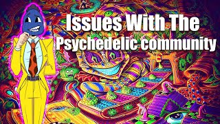 My Problems With The Psychedelic Community [upl. by Selemas]