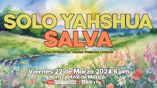 SOLO YAHSHUA SALVA por el Roeh Dr Javier Palacios 🔴EN VIVO shalom132 [upl. by Atoel]