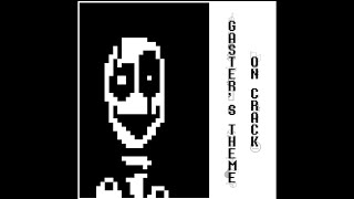 GASTERS THEME ON CRACK [upl. by Attalie280]