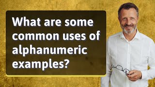 What are some common uses of alphanumeric examples [upl. by Laerol]