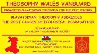 Blavatskyan Theosophy Addresses the Root Causes of Ecological Degradation by Dave Marsland [upl. by Luoar]