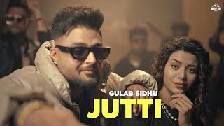 JUTTI  Gulab Sidhu OFFICIAL VIDEO Desi Crew  Latest Punjabi Songs 2024 [upl. by Nonnairb]