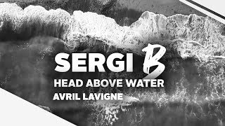 Avril Lavigne  Head Above Water Sergi B Remix Future Bass [upl. by Eeram]