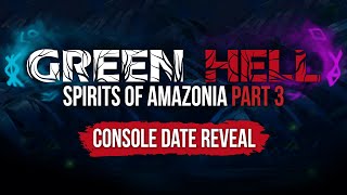 Green Hell  Spirits of Amazonia Part 3  Consoles Date Reveal [upl. by Keslie807]