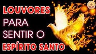 LOUVORES PARA SENTIR O ESPIRITO SANTO OS MELHORES HINOS PARA OUVIR [upl. by Ymeon]