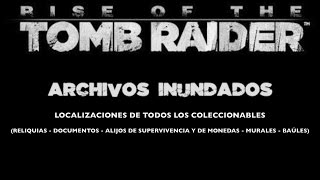 Rise of the Tomb Raider  Guía 100 coleccionables ARCHIVOS INUNDADOS [upl. by Walczak]