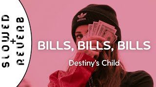 Destinys Child  Bills Bills Bills s l o w e d  r e v e r b [upl. by Lanny489]