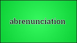 What Abrenunciation Means [upl. by Huang]