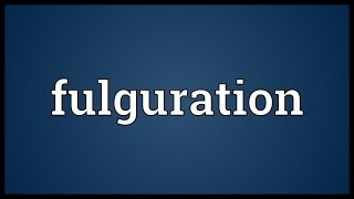 Fulguration Meaning [upl. by Sitruc]