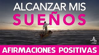 Como LOGRAR mis OBJETIVOS  AFIRMACIONES positivas para ALCANZAR mis SUEÑOS 🤩 20 minutos [upl. by Ttirb]