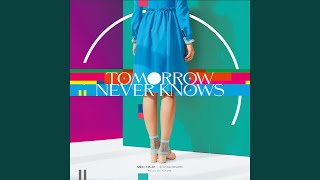 TOMORROW NEVER KNOWS [upl. by Nwahsiek]