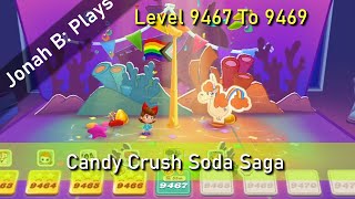 Candy Crush Soda Saga Level 9467 To 9469 [upl. by Neirual]