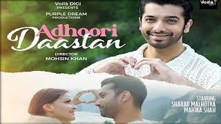 Adhoori Daastan Song  Sharad MalhotraMahika ShahSahil KulkarniSharad Malhotra New Song 2024 [upl. by Hedy764]