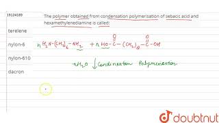 The polymer obtained from condensation polymerisation of sebacic acid and hexamethylenediamine is [upl. by Elga431]