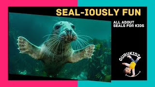 Sealiously Fun All About Seals for Kids by GURUKIDZ [upl. by Aggri221]