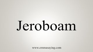 How To Say Jeroboam [upl. by Salisbury]