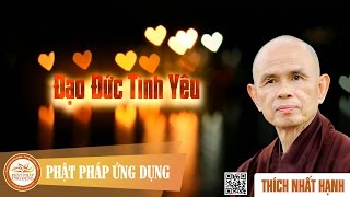 Đạo Đức Tình Yêu  Thiền Sư Thích Nhất Hạnh [upl. by Eceeryt921]