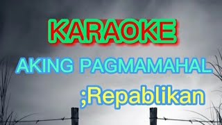 Aking Pagmamahal KARAOKERepablikan [upl. by Irtimed]