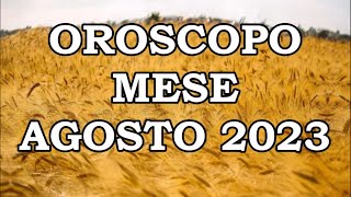 MESE AGOSTO 2023 OROSCOPO E PREVISIONI PER I 12 SEGNI ZODIACALI [upl. by Christmas]