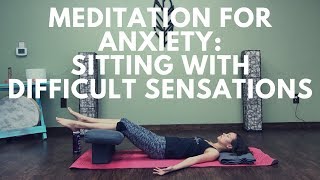 Meditation for Anxiety Sitting with Difficult Sensations [upl. by Aitnohs]