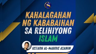 Kahalagahan ng Kababaihan sa Relihiyong Islam 🎙️Ustadh AlMahdie Asanin by signify [upl. by Kristin188]